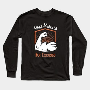 Make Muscles Not Excuses Long Sleeve T-Shirt